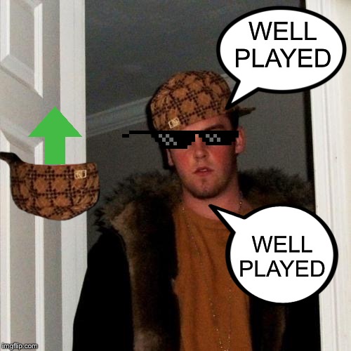 Scumbag Steve Meme | WELL PLAYED WELL PLAYED | image tagged in memes,scumbag steve | made w/ Imgflip meme maker