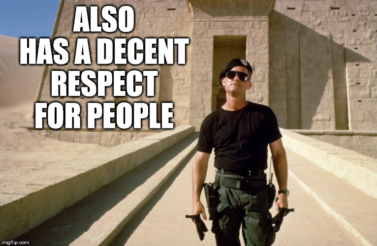 Stargate | ALSO HAS A DECENT RESPECT FOR PEOPLE | image tagged in stargate | made w/ Imgflip meme maker