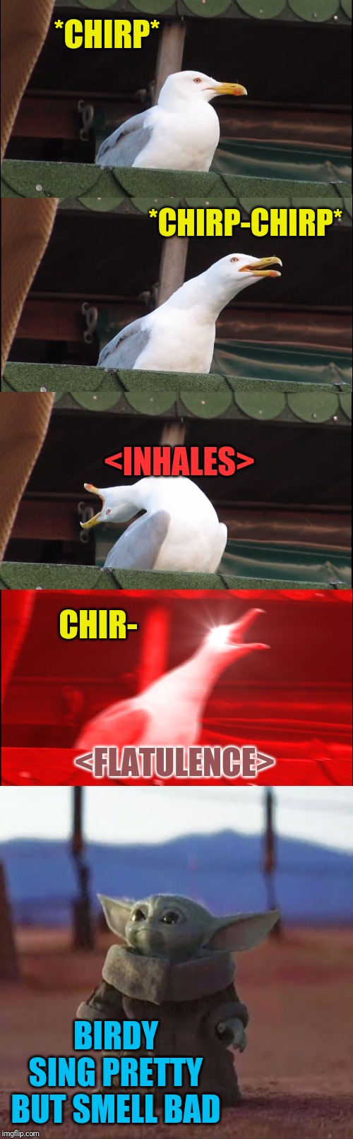*CHIRP* *CHIRP-CHIRP* <INHALES> CHIR- <FLATULENCE> BIRDY SING PRETTY BUT SMELL BAD | image tagged in memes,inhaling seagull,baby yoda | made w/ Imgflip meme maker