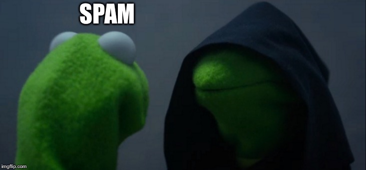Evil Kermit | SPAM | image tagged in memes,evil kermit | made w/ Imgflip meme maker