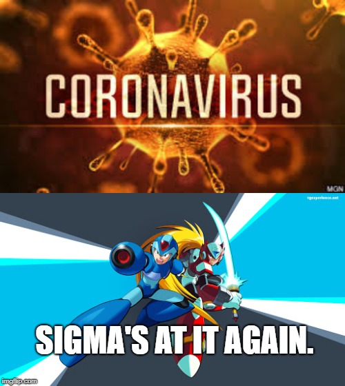 Sigma virus |  SIGMA'S AT IT AGAIN. | image tagged in megaman,zero,coronavirus | made w/ Imgflip meme maker