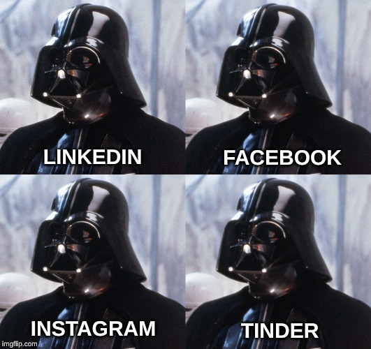 Darth Vader LinkedIn Facebook Instagram Tinder | FACEBOOK; LINKEDIN; INSTAGRAM; TINDER | image tagged in darth vader,linkedin,facebook,instagram,tinder,star wars | made w/ Imgflip meme maker