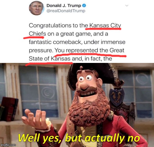 #JusticeForKansasCity,Kansas. Kansas doesn’t have an NFL team of its own, so... kinda! | image tagged in well yes but actually no,kansas,kansas city chiefs,trump is a moron,donald trump is an idiot,memes | made w/ Imgflip meme maker