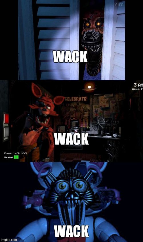 WACK WACK WACK | image tagged in foxy five nights at freddy's,foxy fnaf 4,funtime foxy jumpscare fnaf sister location | made w/ Imgflip meme maker