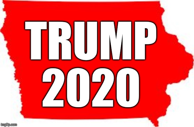 Iowa | TRUMP 2020 | image tagged in iowa | made w/ Imgflip meme maker