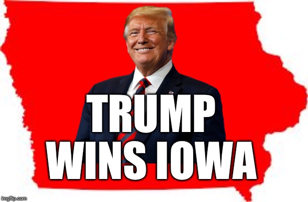 Today, only one thing is sure... | TRUMP WINS IOWA | image tagged in trump,wins,iowa caucus,republican party,TheNewRight | made w/ Imgflip meme maker