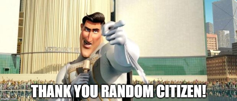 Megamind Thank You Random Citizen | THANK YOU RANDOM CITIZEN! | image tagged in megamind thank you random citizen | made w/ Imgflip meme maker