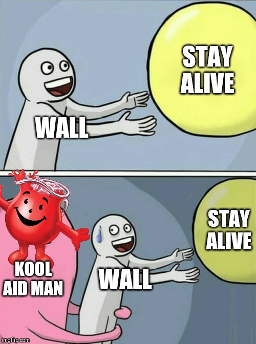 Running Away Balloon Meme | STAY ALIVE; WALL; STAY ALIVE; KOOL AID MAN; WALL | image tagged in memes,running away balloon,kool aid,kool aid man | made w/ Imgflip meme maker