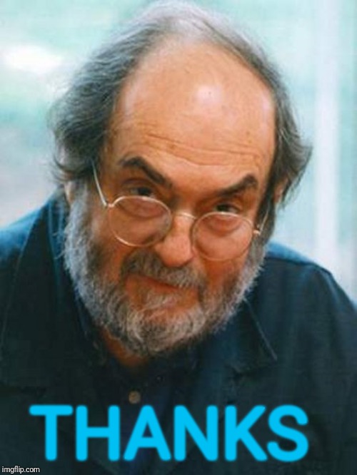 Stanley Kubrick | THANKS | image tagged in stanley kubrick | made w/ Imgflip meme maker