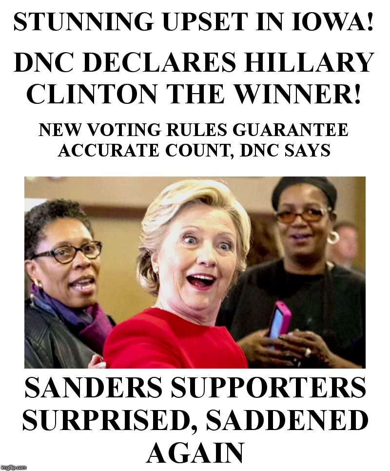 DNC Declares Hillary Clinton Winner In Iowa! | image tagged in dnc,hillary,iowa,bernie,screwed,again | made w/ Imgflip meme maker