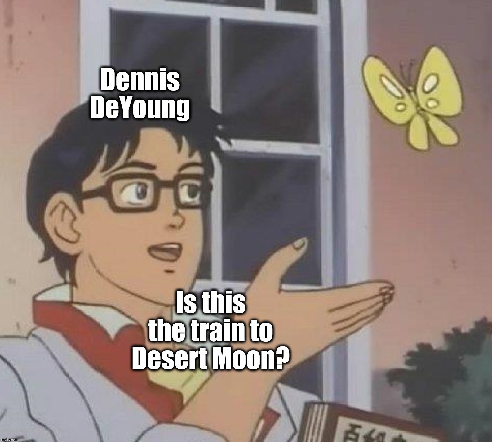 "Desert Moon" by ex Styx lead singer Dennis DeYoung | Dennis DeYoung; Is this the train to Desert Moon? | image tagged in memes,80s music | made w/ Imgflip meme maker