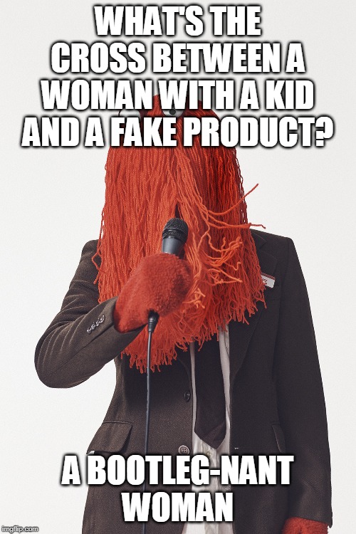 Dhmis boring red guy  | WHAT'S THE CROSS BETWEEN A WOMAN WITH A KID AND A FAKE PRODUCT? A BOOTLEG-NANT WOMAN | image tagged in dhmis boring red guy | made w/ Imgflip meme maker