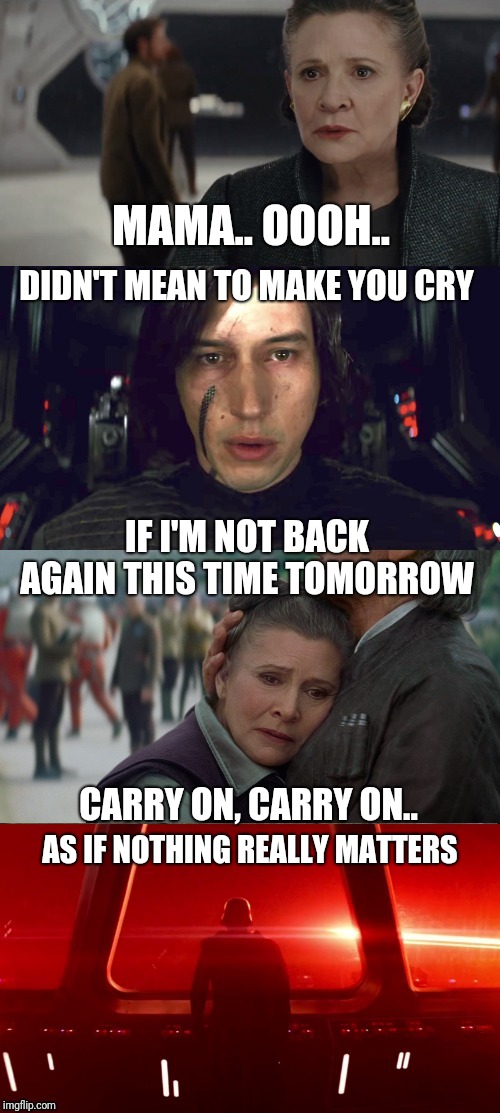 Bohemian Rhapsody #2 | MAMA.. OOOH.. DIDN'T MEAN TO MAKE YOU CRY; IF I'M NOT BACK AGAIN THIS TIME TOMORROW; CARRY ON, CARRY ON.. AS IF NOTHING REALLY MATTERS | image tagged in bohemian rhapsody,queen,star wars,kylo ren,han solo,leia | made w/ Imgflip meme maker