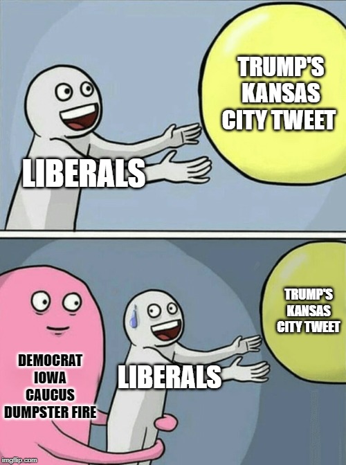 66101 Zip Code: Kansas City, KS | TRUMP'S KANSAS CITY TWEET; LIBERALS; TRUMP'S KANSAS CITY TWEET; DEMOCRAT IOWA CAUCUS DUMPSTER FIRE; LIBERALS | image tagged in memes,running away balloon,trump | made w/ Imgflip meme maker