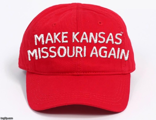 Make Kansas Missouri Again! | image tagged in make kansas missouri again,donald trump,our idiot president,kansas city chiefs,smh | made w/ Imgflip meme maker