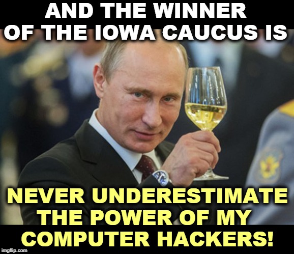 The Russians have already started picking out next president for us. We used to be great. | AND THE WINNER OF THE IOWA CAUCUS IS; NEVER UNDERESTIMATE THE POWER OF MY 
COMPUTER HACKERS! | image tagged in putin cheers,russia,computers,russian hackers,hackers,trump | made w/ Imgflip meme maker