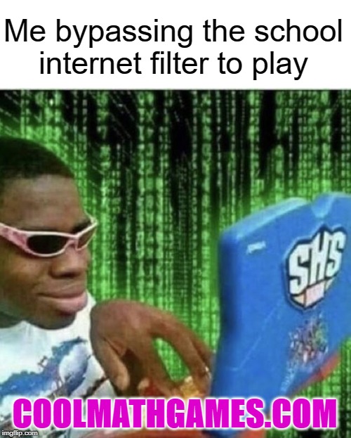 Coolmathgames.com | Me bypassing the school internet filter to play; COOLMATHGAMES.COM | image tagged in ryan beckford,school,internet,funny,memes,cool | made w/ Imgflip meme maker