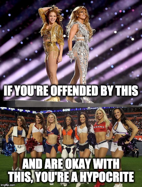 Get over it people | IF YOU'RE OFFENDED BY THIS; AND ARE OKAY WITH THIS, YOU'RE A HYPOCRITE | image tagged in funny,superbowl,halftime | made w/ Imgflip meme maker