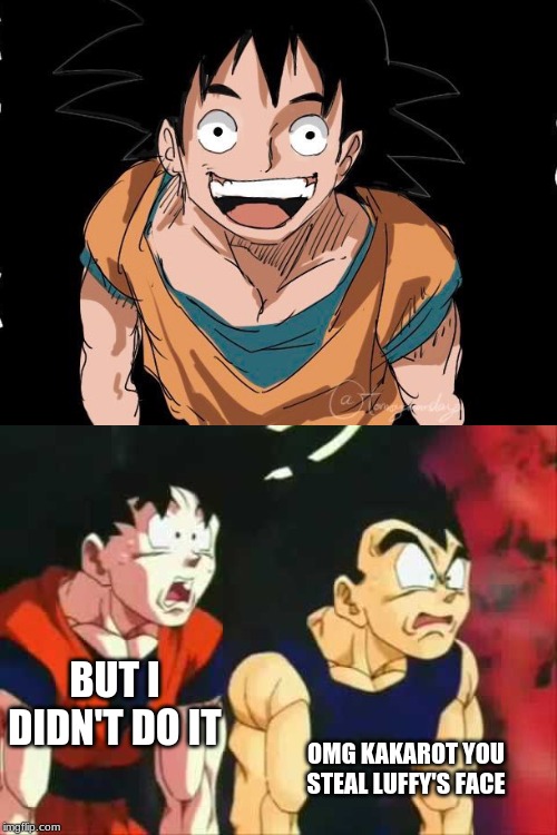 Cursed image of Dragon ball z | BUT I DIDN'T DO IT; OMG KAKAROT YOU STEAL LUFFY'S FACE | image tagged in dragon ball z,one piece,cursed image | made w/ Imgflip meme maker