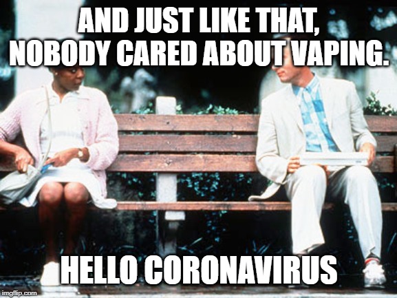 AND JUST LIKE THAT, NOBODY CARED ABOUT VAPING. HELLO CORONAVIRUS | image tagged in coronavirus | made w/ Imgflip meme maker