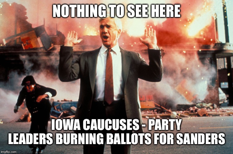 Iowa Caucuses | NOTHING TO SEE HERE; IOWA CAUCUSES - PARTY LEADERS BURNING BALLOTS FOR SANDERS | image tagged in nothing to see here | made w/ Imgflip meme maker