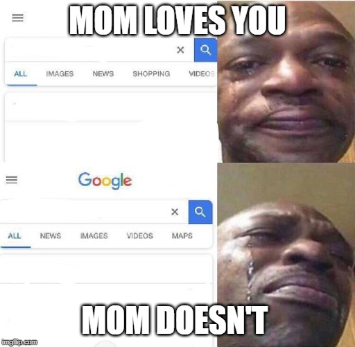 MOM LOVES YOU; MOM DOESN'T | image tagged in lol | made w/ Imgflip meme maker