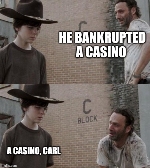 Rick and Carl Meme | HE BANKRUPTED A CASINO; A CASINO, CARL | image tagged in memes,rick and carl | made w/ Imgflip meme maker