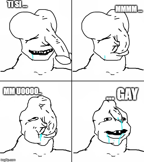 Brainlet | TI SI ... MMMM ... MM UOOOO.. ... GAY | image tagged in brainlet | made w/ Imgflip meme maker