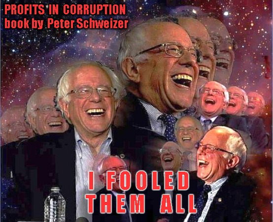 Bernie Laughing | PROFITS  IN  CORRUPTION
book by  Peter Schweizer; I   F O O L E D  
  T H E M    A L L | image tagged in bernie laughing | made w/ Imgflip meme maker