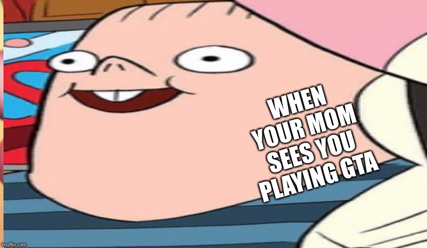 The truth of GTA | WHEN YOUR MOM SEES YOU PLAYING GTA | image tagged in hilarious memes,lol so funny,funny memes,memes | made w/ Imgflip meme maker