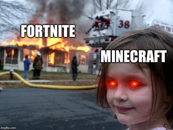 Disaster Girl | FORTNITE; MINECRAFT | image tagged in memes,disaster girl,lol so funny,funny memes | made w/ Imgflip meme maker