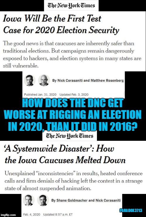 Is the DNC using its best "inside people" when it comes to cheating this Election Year?  It doesn't look like it. | HOW DOES THE DNC GET WORSE AT RIGGING AN ELECTION IN 2020, THAN IT DID IN 2016? PARADOX3713 | image tagged in politics,voter fraud,election 2020,bernie sanders,democrats,election fraud | made w/ Imgflip meme maker