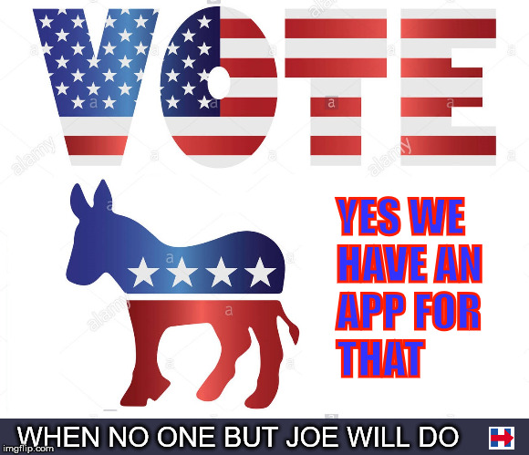 Iowa Caucus | YES WE 
HAVE AN 
APP FOR 
THAT; WHEN NO ONE BUT JOE WILL DO | image tagged in vote app,iowa,iowa caucus,hillary clinton | made w/ Imgflip meme maker