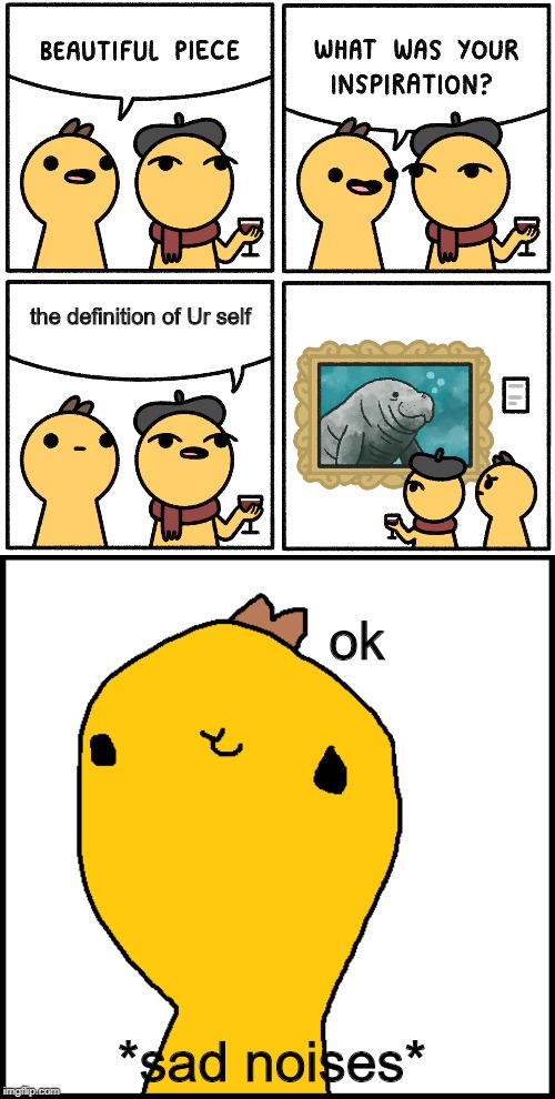 it's funny cause it's truE | the definition of Ur self; ok; *sad noises* | image tagged in comics/cartoons,dank memes,fun,funny | made w/ Imgflip meme maker