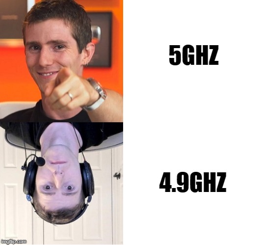 Overclock | 5GHZ; 4.9GHZ | image tagged in linus | made w/ Imgflip meme maker
