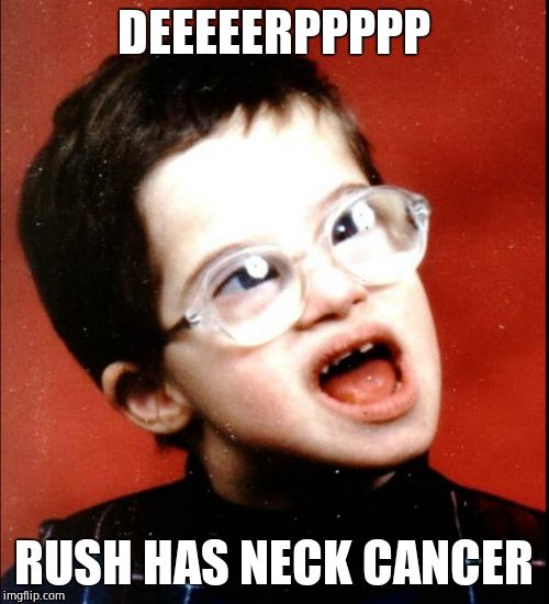 retard | DEEEEERPPPPP RUSH HAS NECK CANCER | image tagged in retard | made w/ Imgflip meme maker