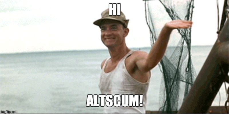 Forest Gump waving | HI ALTSCUM! | image tagged in forest gump waving | made w/ Imgflip meme maker
