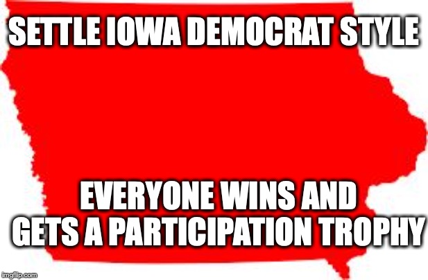 Iowa | SETTLE IOWA DEMOCRAT STYLE; EVERYONE WINS AND GETS A PARTICIPATION TROPHY | image tagged in iowa,election 2020 | made w/ Imgflip meme maker