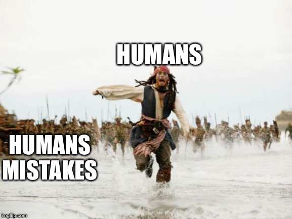 Jack Sparrow Being Chased Meme | HUMANS; HUMANS MISTAKES | image tagged in memes,jack sparrow being chased | made w/ Imgflip meme maker