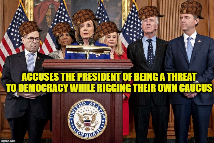 Democrats are truly deranged hypocrites | ACCUSES THE PRESIDENT OF BEING A THREAT TO DEMOCRACY WHILE RIGGING THEIR OWN CAUCUS | image tagged in democrat congressmen,democrats,democratic party,caucus,iowa | made w/ Imgflip meme maker