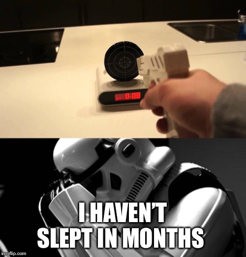 I HAVEN’T SLEPT IN MONTHS | image tagged in star wars | made w/ Imgflip meme maker