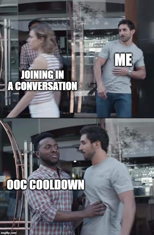 black guy stopping | ME; JOINING IN A CONVERSATION; OOC COOLDOWN | image tagged in black guy stopping | made w/ Imgflip meme maker