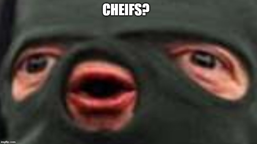 oof | CHEIFS? | image tagged in oof | made w/ Imgflip meme maker