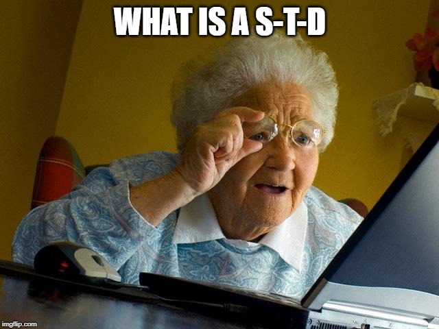 Grandma Finds The Internet Meme | WHAT IS A S-T-D | image tagged in memes,grandma finds the internet | made w/ Imgflip meme maker