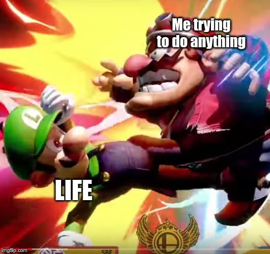 Me trying to do anything; LIFE | image tagged in life | made w/ Imgflip meme maker