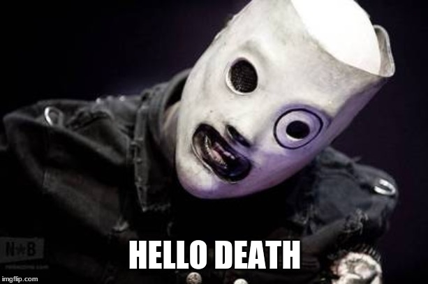 Corey Taylor | HELLO DEATH | image tagged in corey taylor | made w/ Imgflip meme maker