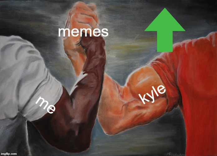 Epic Handshake Meme | memes me kyle | image tagged in memes,epic handshake | made w/ Imgflip meme maker