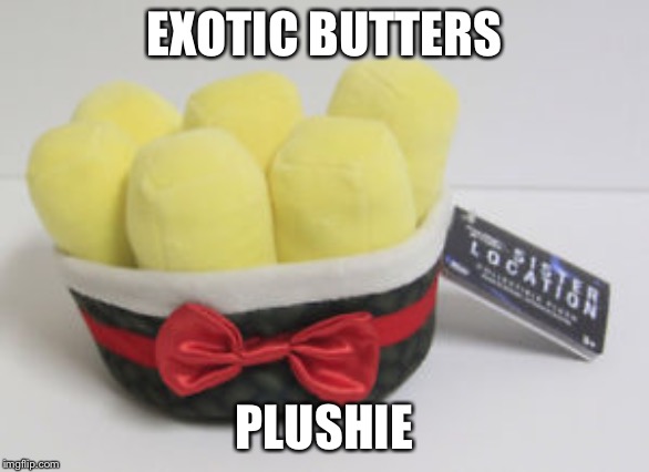 EXOTIC BUTTERS; PLUSHIE | made w/ Imgflip meme maker