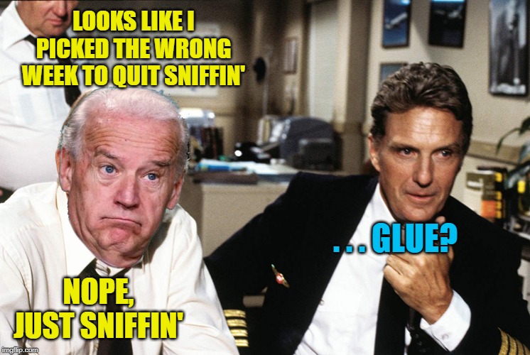 LOOKS LIKE I PICKED THE WRONG WEEK TO QUIT SNIFFIN' NOPE, JUST SNIFFIN' . . . GLUE? | made w/ Imgflip meme maker