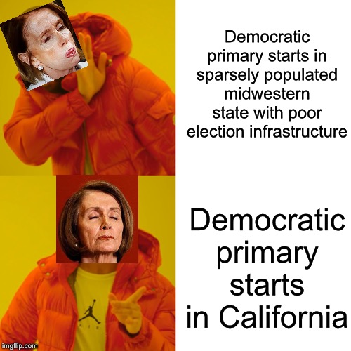 Drake Hotline Bling | Democratic primary starts in sparsely populated midwestern state with poor election infrastructure; Democratic primary starts in California | image tagged in memes,drake hotline bling | made w/ Imgflip meme maker